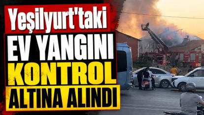 Yeşilyurt'taki Ev Yangını Kontrol Altına Alındı