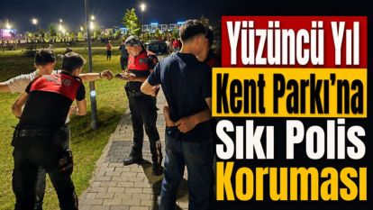 Yüzüncü Yıl Kent Parkı'na Sıkı Polis Koruması