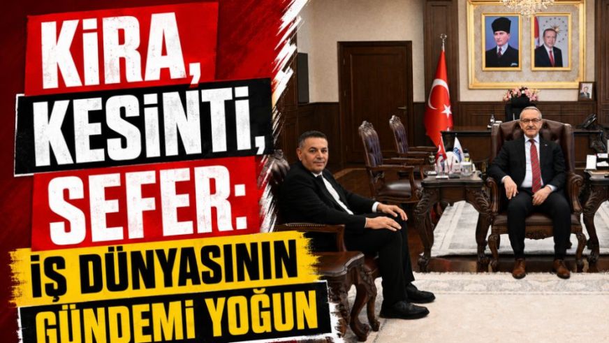 Kira, Kesinti, Sefer: İş Dünyasının Gündemi Yoğun