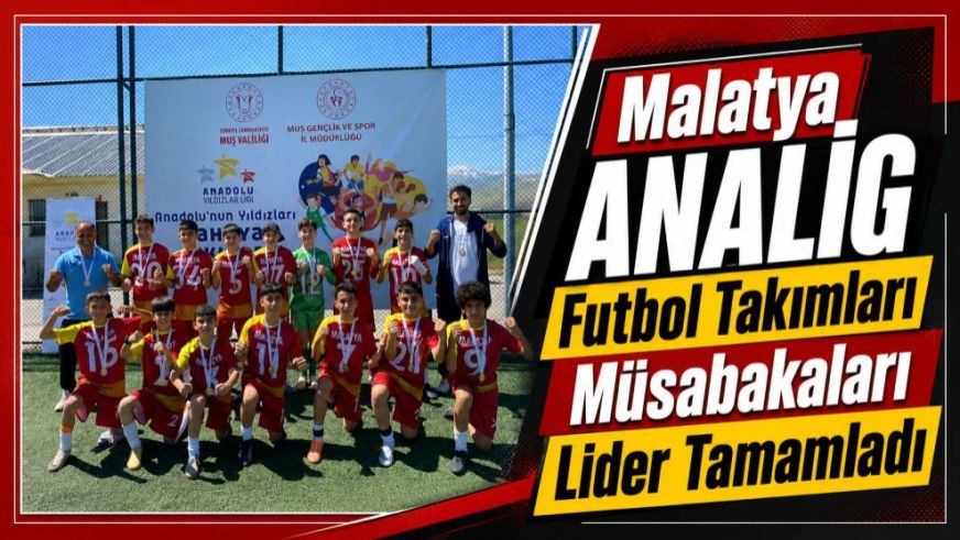 Malatya ANALİG Futbol Takımları Müsabakaları Lider Tamamladı
