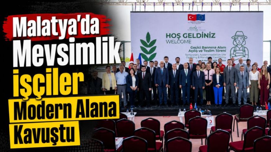 Malatya'da Mevsimlik İşçiler Modern Alana Kavuştu