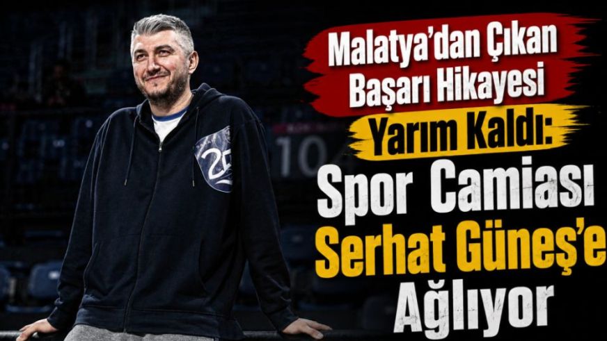 Malatya'dan Çıkan Başarı Hikayesi Yarım Kaldı: Spor Camiası Serhat Güneş'e Ağlıyor