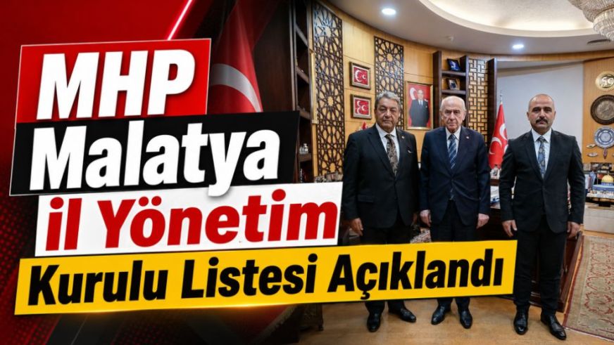 MHP Malatya İl Yönetim Kurulu Listesi Açıklandı