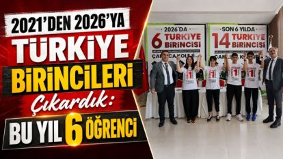 2021'den 2026'ya Türkiye Birincileri Çıkardık: Bu Yıl 6 Öğrenci 