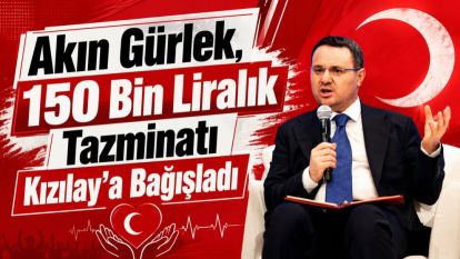 Akın Gürlek, 150 Bin Liralık Tazminatı Kızılay'a Bağışladı