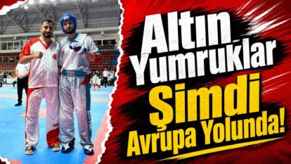 Altın Yumruklar Şimdi Avrupa Yolunda!