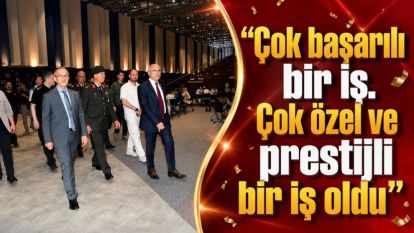 "Çok başarılı bir iş. Çok özel ve prestijli bir iş oldu"