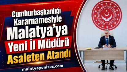 Cumhurbaşkanlığı Kararnamesiyle Malatya'ya Yeni İl Müdürü Asaleten Atandı