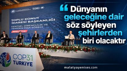 "Dünyanın geleceğine dair söz söyleyen şehirlerden biri olacaktır"