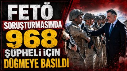 FETÖ Soruşturmasında 968 Şüpheli İçin Düğmeye Basıldı