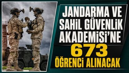 Jandarma ve Sahil Güvenlik Akademisi'ne 673 öğrenci alınacak