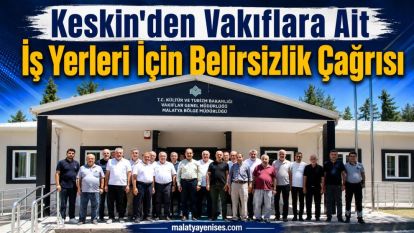 Keskin'den Vakıflara Ait İş Yerleri İçin Belirsizlik Çağrısı
