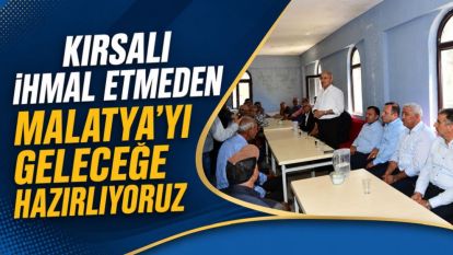 "Kırsalı İhmal Etmeden Malatya'yı Geleceğe Hazırlıyoruz"