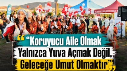"Koruyucu Aile Olmak Yalnızca Yuva Açmak Değil, Geleceğe Umut Olmaktır"