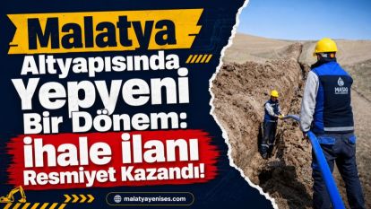 Malatya Altyapısında Yepyeni Bir Dönem: İhale İlanı Resmiyet Kazandı!