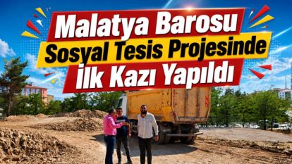 Malatya Barosu Sosyal Tesis Projesinde İlk Kazı Yapıldı