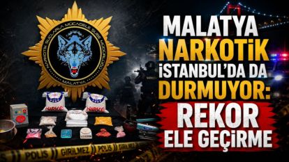Malatya Narkotik İstanbul'da da Durmuyor: Rekor Ele Geçirme