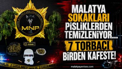 Malatya Sokakları Pisliklerden Temizleniyor... 7 Torbacı Birden Kafeste!