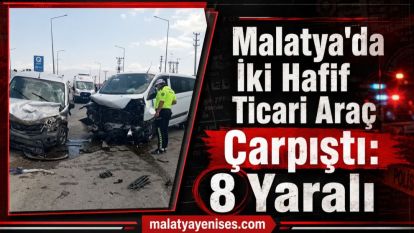 Malatya'da İki Hafif Ticari Araç Çarpıştı: 8 Yaralı