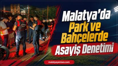 Malatya'da Park ve Bahçelerde Asayiş Denetimi