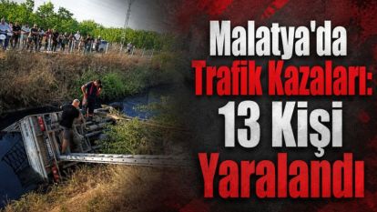 Malatya'da Trafik Kazaları: 13 Kişi Yaralandı 
