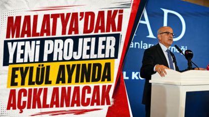 Malatya'daki yeni projeler eylül ayında açıklanacak