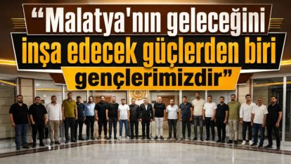 “Malatya'nın geleceğini inşa edecek güçlerden biri gençlerimizdir”