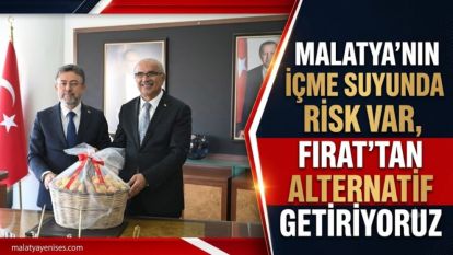 "Malatya'nın İçme Suyunda Risk Var, Fırat'tan Alternatif Getiriyoruz"