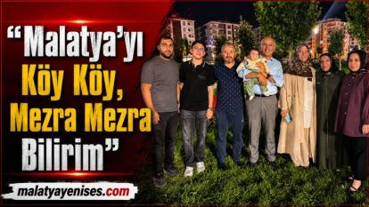 “Malatya'yı Köy Köy, Mezra Mezra Bilirim”
