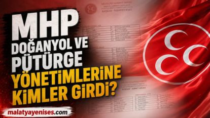 MHP Doğanyol ve Pütürge Yönetimlerine Kimler Girdi? 