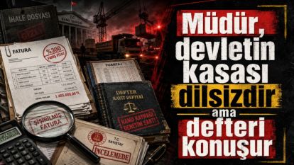 Müdür, devletin kasası dilsizdir ama defteri konuşur