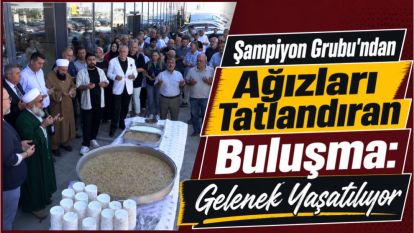 Şampiyon Grubu'ndan Ağızları Tatlandıran Buluşma: Gelenek Yaşatılıyor