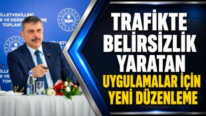 Trafikte belirsizlik yaratan uygulamalar için yeni düzenleme