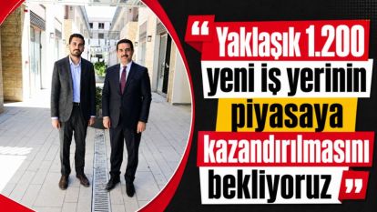 “Yaklaşık 1.200 yeni iş yerinin piyasaya kazandırılmasını bekliyoruz”