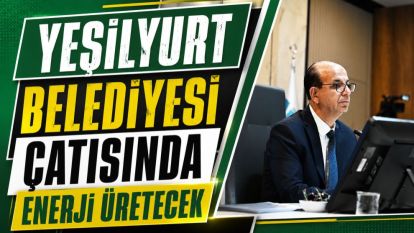 Yeşilyurt Belediyesi çatısında enerji üretecek