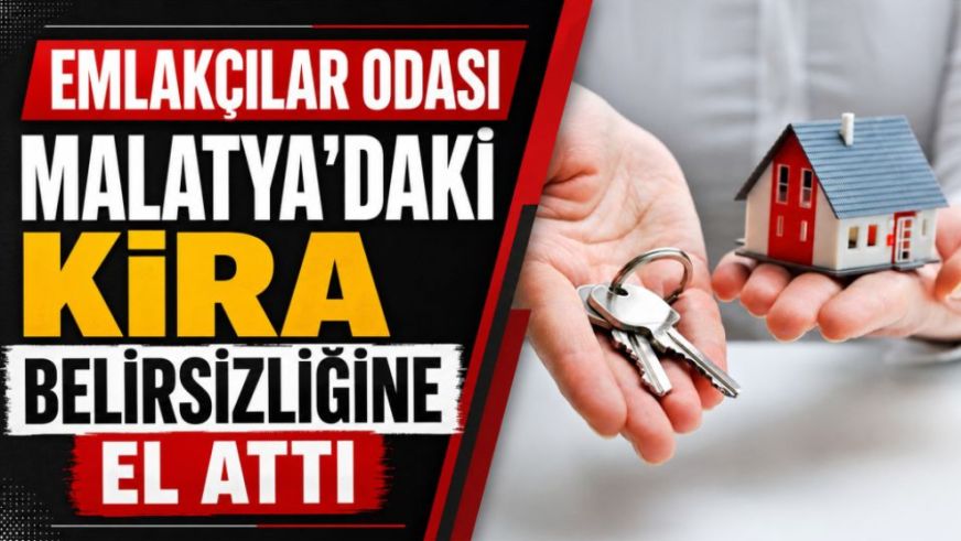 Emlakçılar Odası Malatya'daki Kira Belirsizliğine El Attı