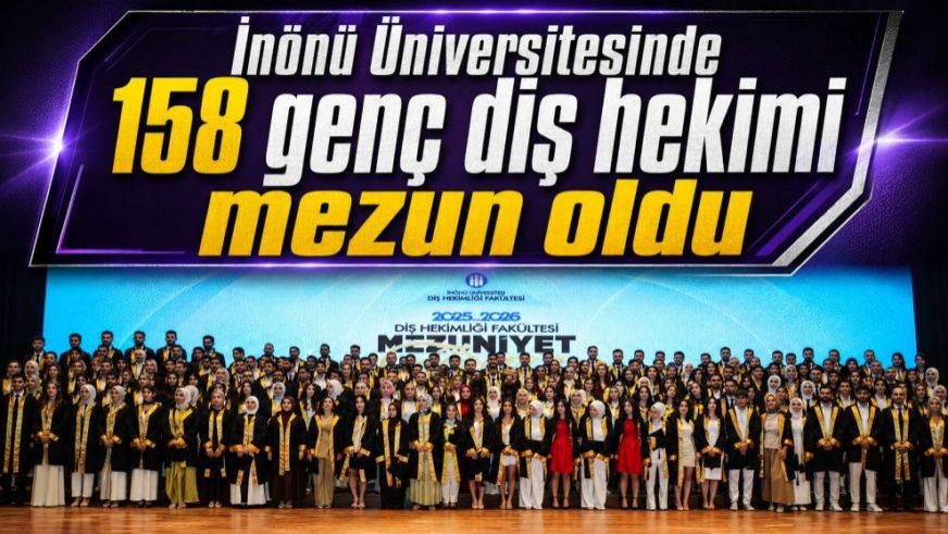 İnönü Üniversitesinde 158 genç diş hekimi mezun oldu