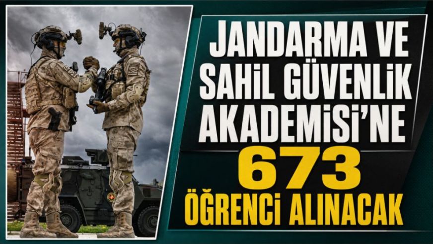 Jandarma ve Sahil Güvenlik Akademisi'ne 673 öğrenci alınacak