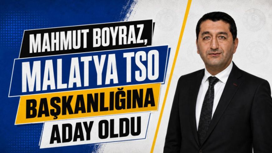 Mahmut Boyraz, Malatya TSO Başkanlığına aday oldu