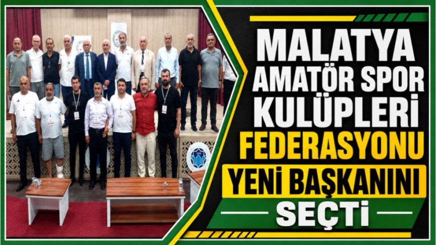 Malatya Amatör Spor Kulüpleri Federasyonu Yeni Başkanını Seçti