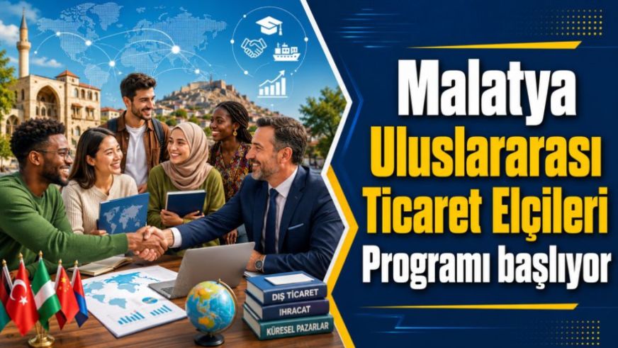 Malatya Uluslararası Ticaret Elçileri Programı başlıyor
