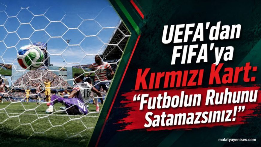 UEFA'dan FIFA'ya Kırmızı Kart: "Futbolun Ruhunu Satamazsınız!"