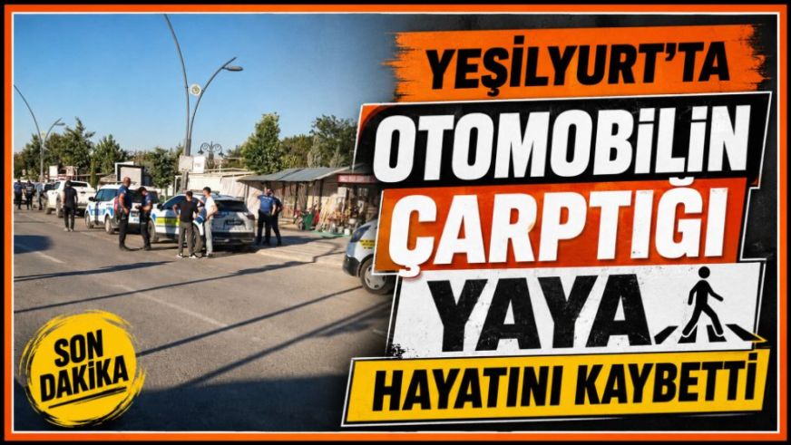 Yeşilyurt'ta Otomobilin Çarptığı Yaya Hayatını Kaybetti