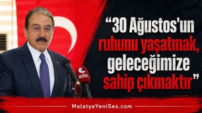  “30 Ağustos'un ruhunu yaşatmak, geleceğimize sahip çıkmaktır”