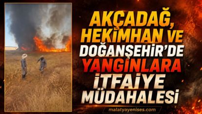 Akçadağ, Hekimhan ve Doğanşehir'de yangınlara itfaiye müdahalesi
