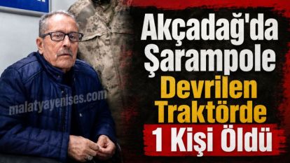 Akçadağ'da Şarampole Devrilen Traktörde 1 Kişi Öldü