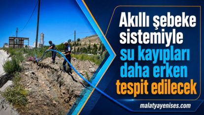 Akıllı şebeke sistemiyle su kayıpları daha erken tespit edilecek