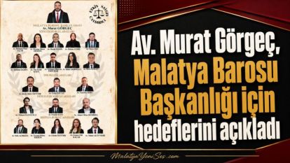 Av. Murat Görgeç, Malatya Barosu Başkanlığı için hedeflerini açıkladı