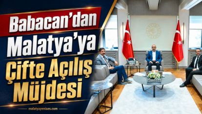Babacan'dan  Malatya'ya  Çifte Açılış Müjdesi