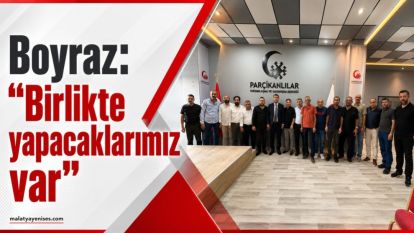 Boyraz: “Birlikte yapacaklarımız var”